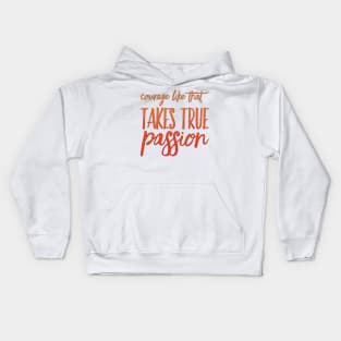 Courage Like That Takes True Passion Kids Hoodie